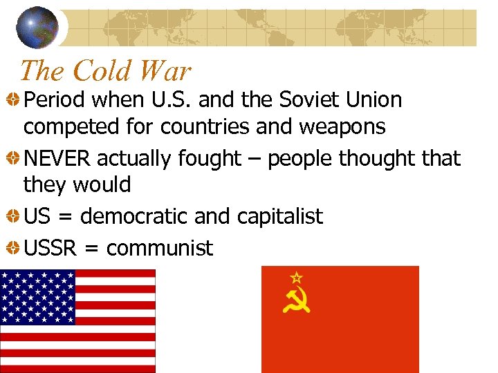 The Cold War Period when U. S. and the Soviet Union competed for countries