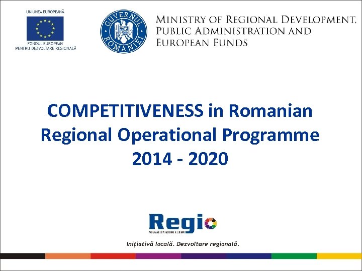 COMPETITIVENESS in Romanian Regional Operational Programme 2014 - 2020 