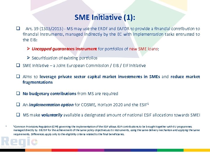 SME Initiative (1): q Art. 39 (1303/2013) - MS may use the ERDF and