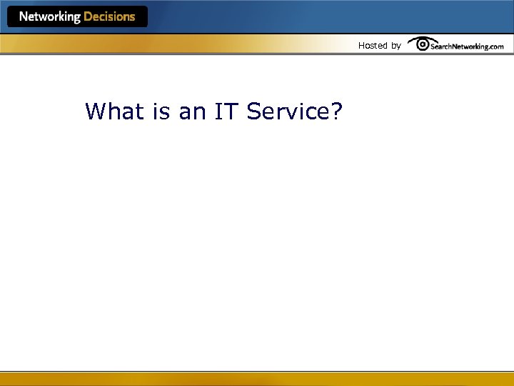 Hosted by What is an IT Service? 