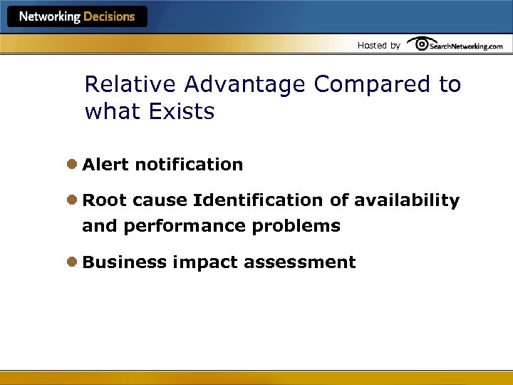 Hosted by Relative Advantage Compared to what Exists l Alert notification l Root cause