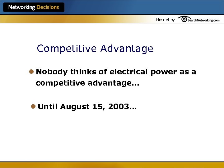 Hosted by Competitive Advantage l Nobody thinks of electrical power as a competitive advantage…
