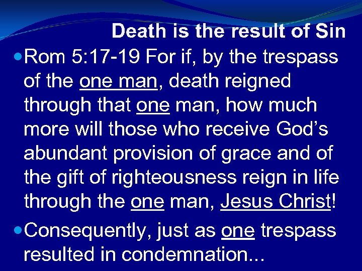 Death is the result of Sin Rom 5: 17 -19 For if, by the