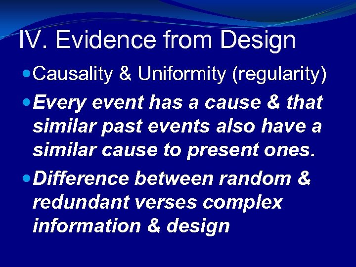 IV. Evidence from Design Causality & Uniformity (regularity) Every event has a cause &