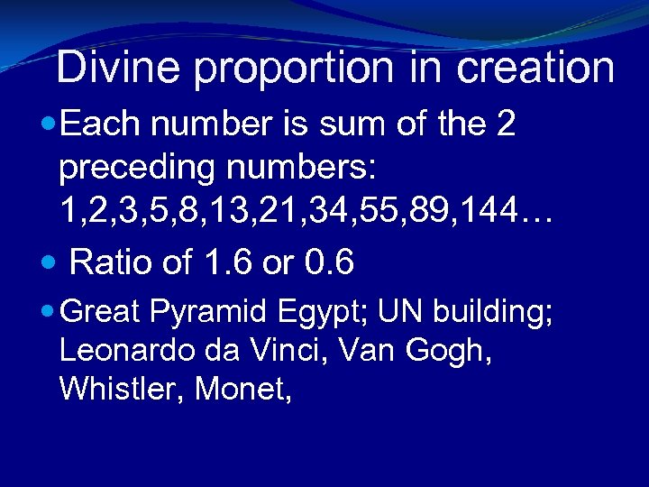 Divine proportion in creation Each number is sum of the 2 preceding numbers: 1,