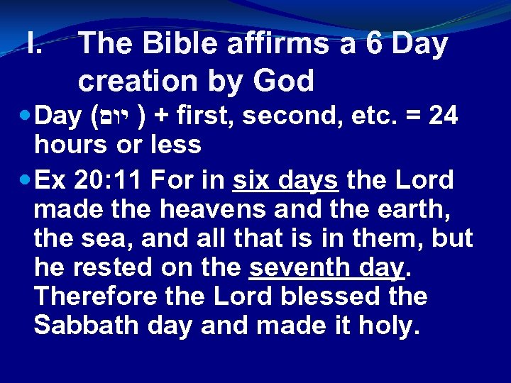 I. The Bible affirms a 6 Day creation by God Day ( + )