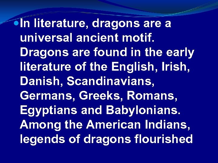  In literature, dragons are a universal ancient motif. Dragons are found in the