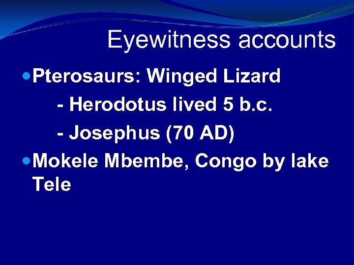 Eyewitness accounts Pterosaurs: Winged Lizard - Herodotus lived 5 b. c. - Josephus (70