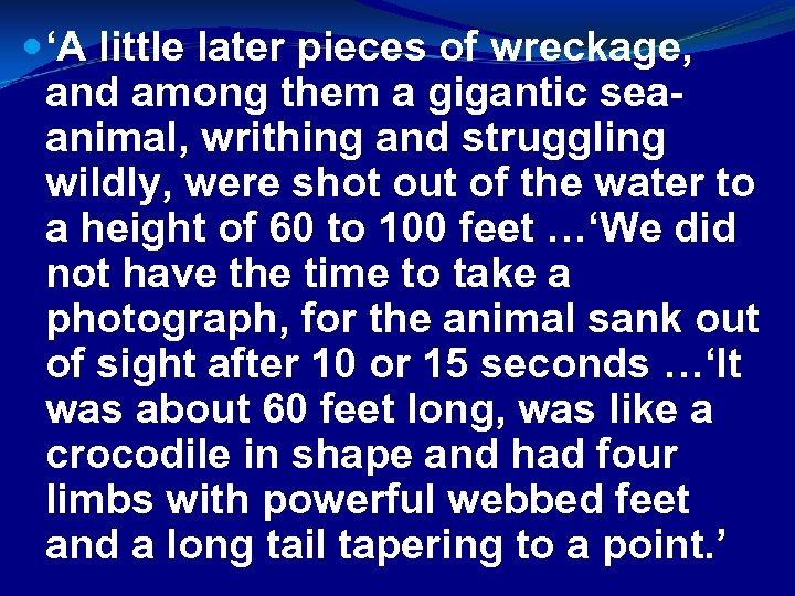  ‘A little later pieces of wreckage, and among them a gigantic seaanimal, writhing