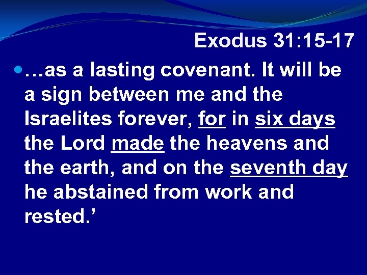 Exodus 31: 15 -17 …as a lasting covenant. It will be a sign between