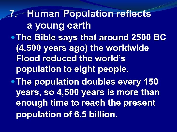 7. Human Population reflects a young earth The Bible says that around 2500 BC