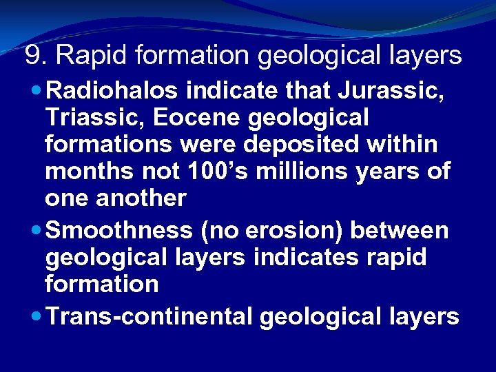 9. Rapid formation geological layers Radiohalos indicate that Jurassic, Triassic, Eocene geological formations were