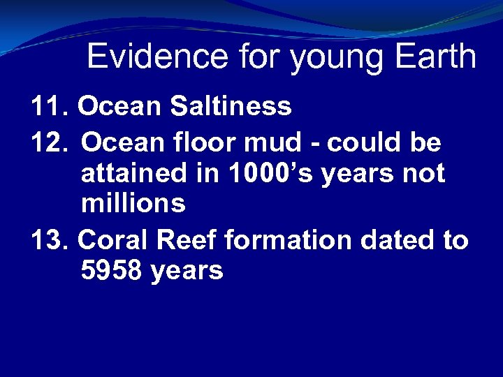 Evidence for young Earth 11. Ocean Saltiness 12. Ocean floor mud - could be