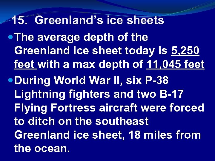 15. Greenland’s ice sheets The average depth of the Greenland ice sheet today is