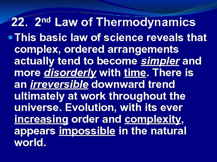 22. 2 nd Law of Thermodynamics This basic law of science reveals that complex,