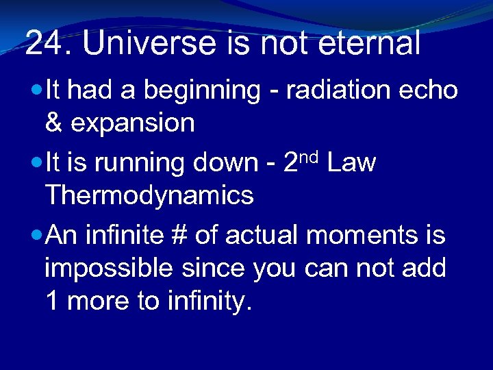 24. Universe is not eternal It had a beginning - radiation echo & expansion