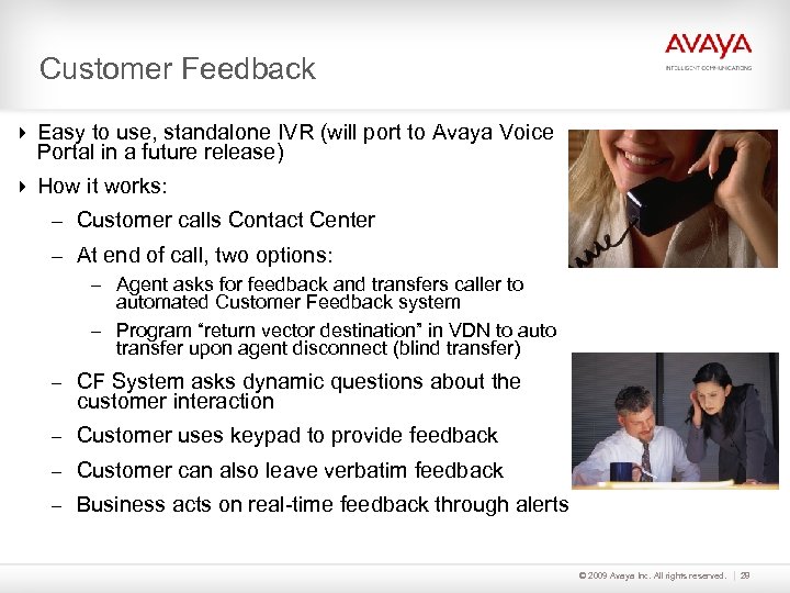 Customer Feedback Easy to use, standalone IVR (will port to Avaya Voice Portal in