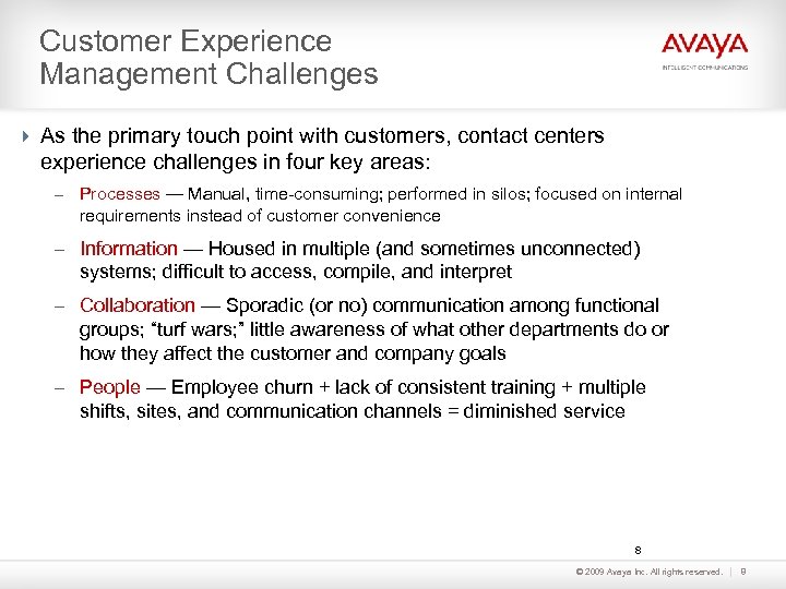 Customer Experience Management Challenges As the primary touch point with customers, contact centers experience