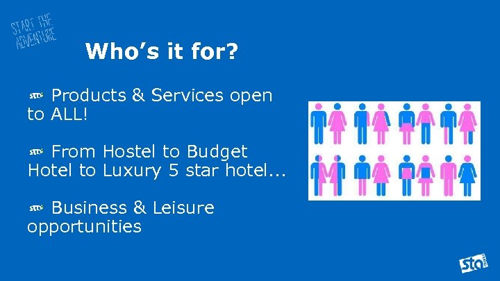 Who’s it for? Products & Services open to ALL! From Hostel to Budget Hotel