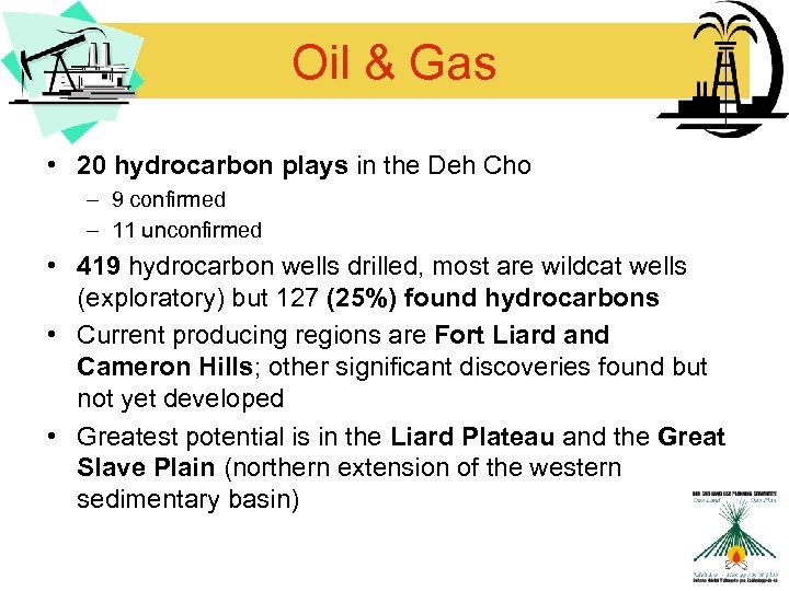 Oil & Gas • 20 hydrocarbon plays in the Deh Cho – 9 confirmed