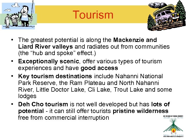 Tourism • The greatest potential is along the Mackenzie and Liard River valleys and