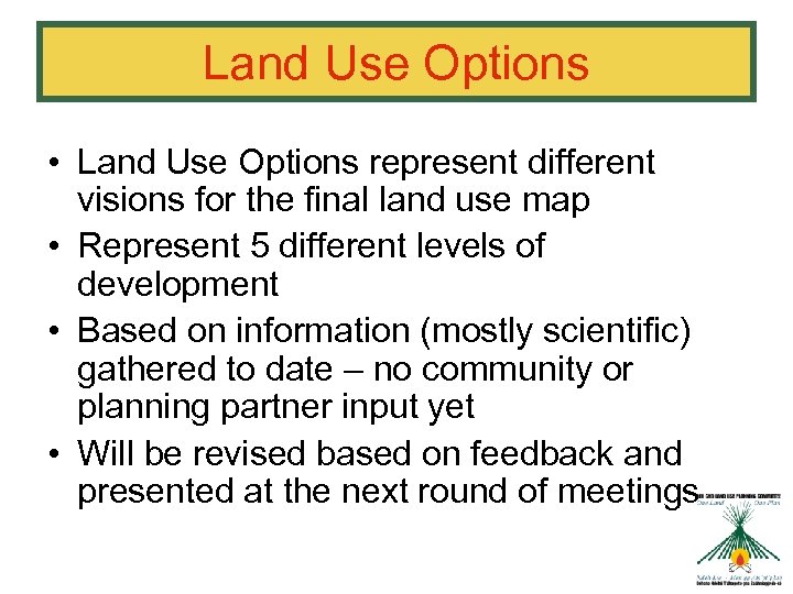 Land Use Options • Land Use Options represent different visions for the final land
