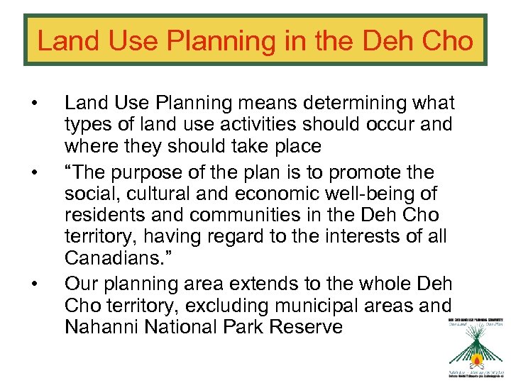 Land Use Planning in the Deh Cho • • • Land Use Planning means