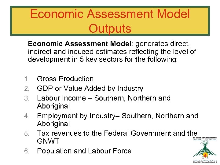 Economic Assessment Model Outputs Economic Assessment Model: generates direct, indirect and induced estimates reflecting