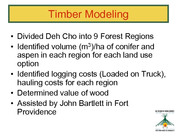 Timber Modeling • Divided Deh Cho into 9 Forest Regions • Identified volume (m
