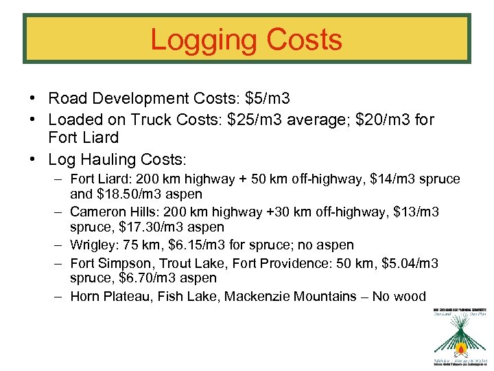 Logging Costs • Road Development Costs: $5/m 3 • Loaded on Truck Costs: $25/m