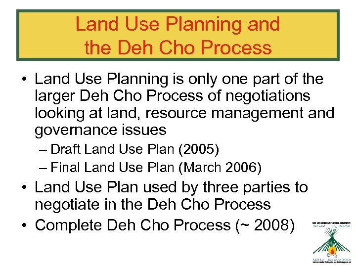Land Use Planning and the Deh Cho Process • Land Use Planning is only