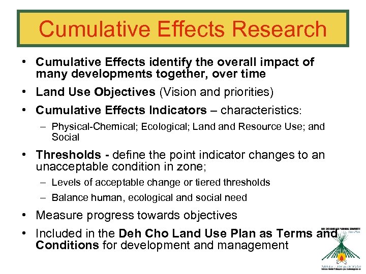 Cumulative Effects Research • Cumulative Effects identify the overall impact of many developments together,
