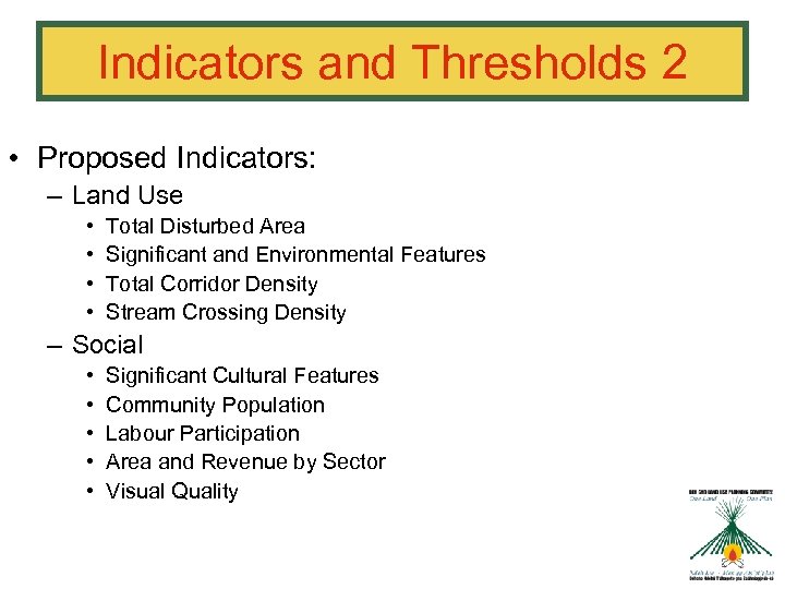 Indicators and Thresholds 2 • Proposed Indicators: – Land Use • • Total Disturbed