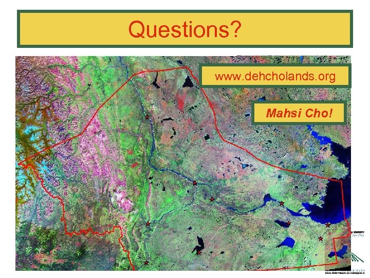 Questions? www. dehcholands. org Mahsi Cho! 