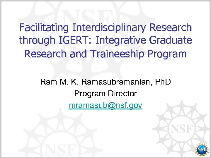 Facilitating Interdisciplinary Research through IGERT: Integrative Graduate Research and Traineeship Program Ram M. K.