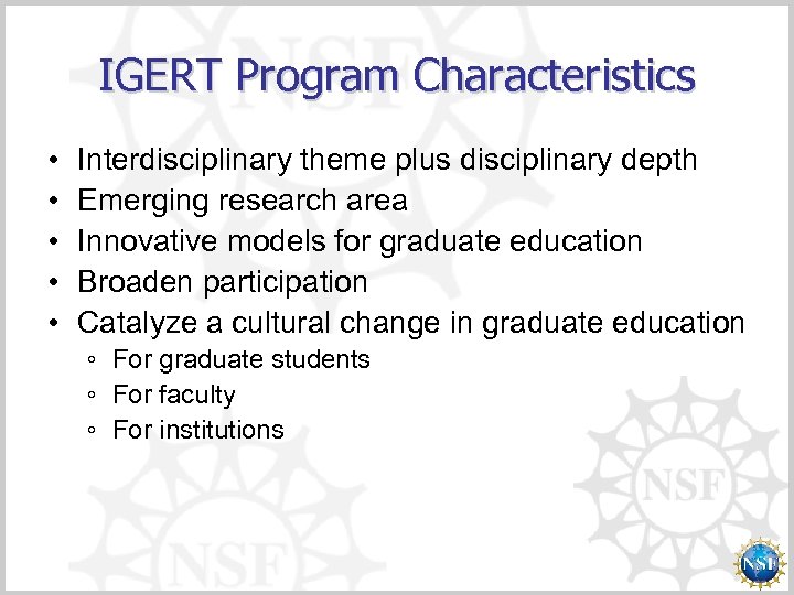 IGERT Program Characteristics • • • Interdisciplinary theme plus disciplinary depth Emerging research area