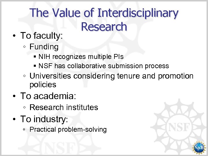 The Value of Interdisciplinary Research • To faculty: ◦ Funding § NIH recognizes multiple