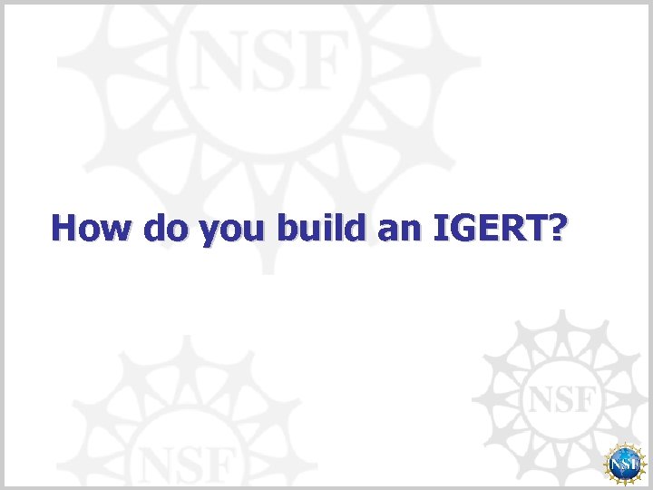 How do you build an IGERT? 