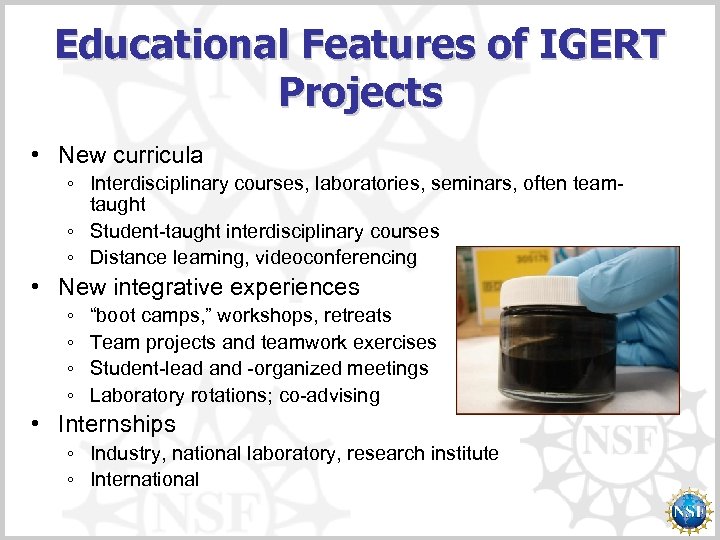 Educational Features of IGERT Projects • New curricula ◦ Interdisciplinary courses, laboratories, seminars, often