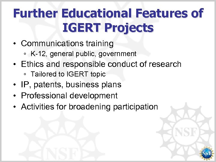 Further Educational Features of IGERT Projects • Communications training ◦ K-12, general public, government