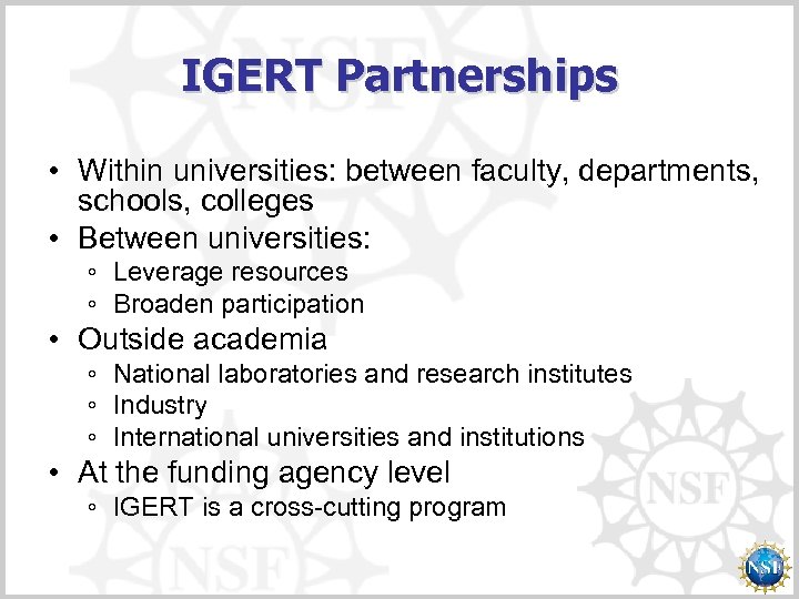 IGERT Partnerships • Within universities: between faculty, departments, schools, colleges • Between universities: ◦