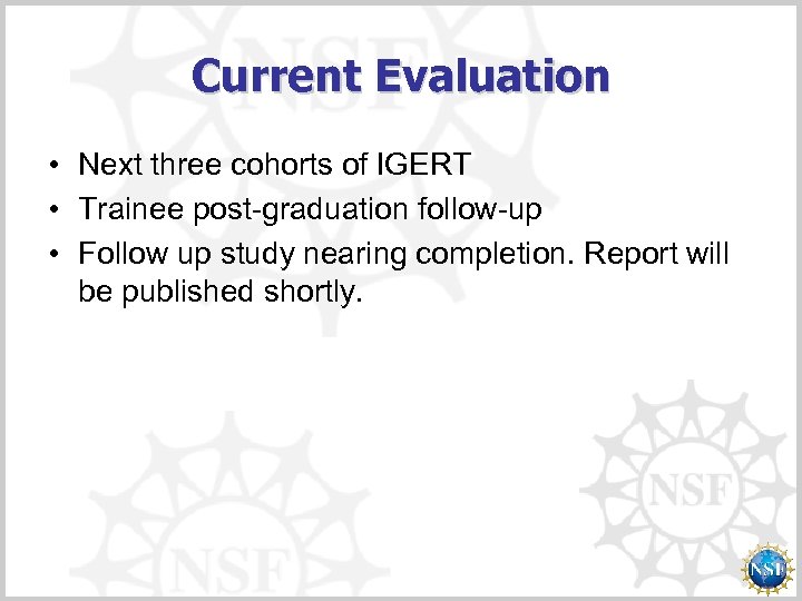 Current Evaluation • Next three cohorts of IGERT • Trainee post-graduation follow-up • Follow