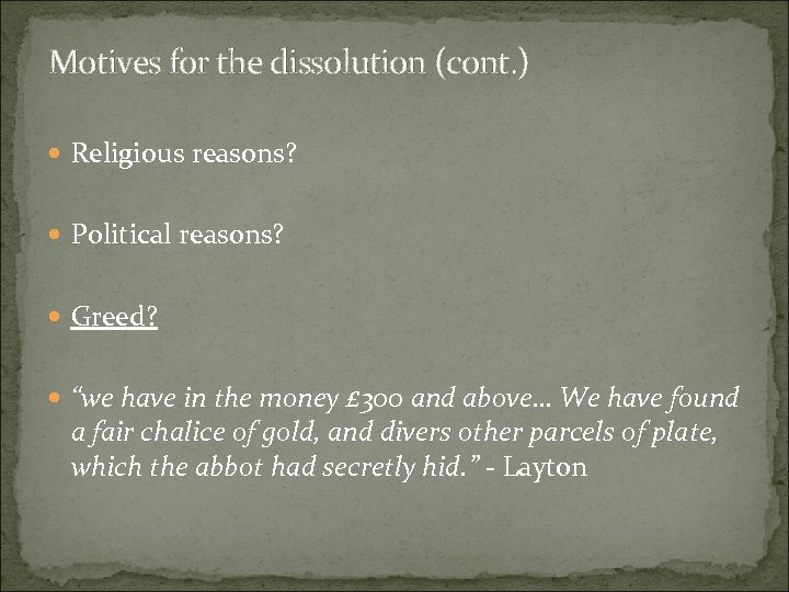 Motives for the dissolution (cont. ) Religious reasons? Political reasons? Greed? “we have in