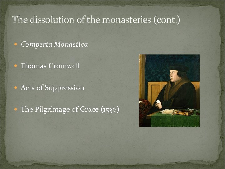 The dissolution of the monasteries (cont. ) Comperta Monastica Thomas Cromwell Acts of Suppression