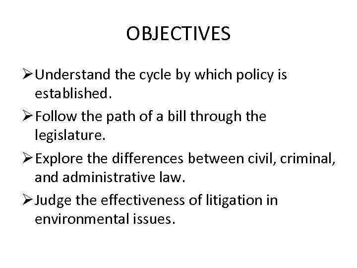 OBJECTIVES Ø Understand the cycle by which policy is established. Ø Follow the path
