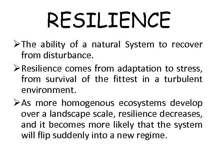 RESILIENCE ØThe ability of a natural System to recover from disturbance. ØResilience comes from