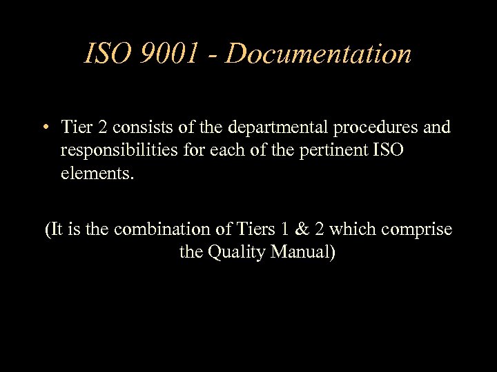 ISO 9001 - Documentation • Tier 2 consists of the departmental procedures and responsibilities