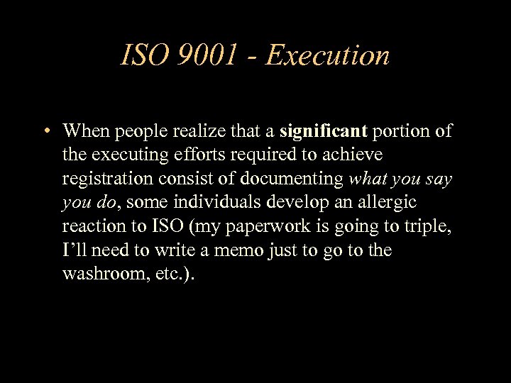 ISO 9001 - Execution • When people realize that a significant portion of the