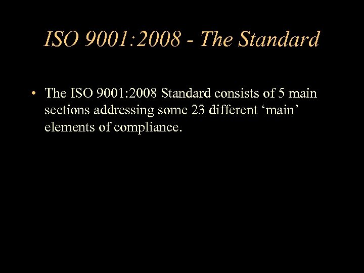 ISO 9001: 2008 - The Standard • The ISO 9001: 2008 Standard consists of