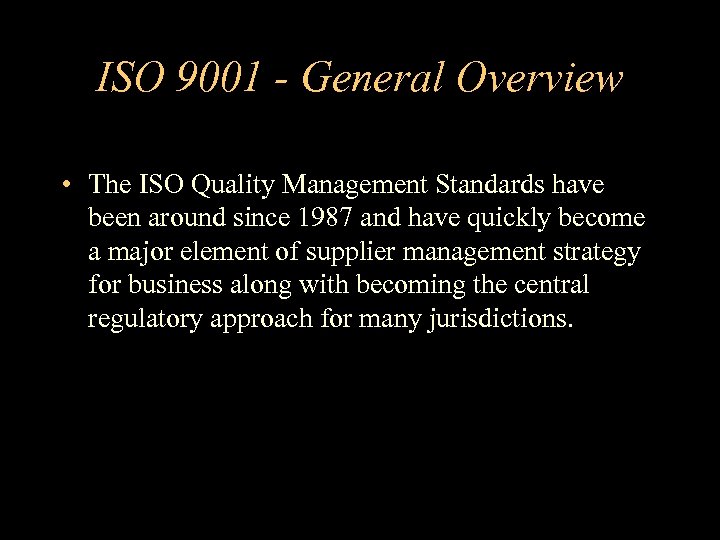 ISO 9001 - General Overview • The ISO Quality Management Standards have been around